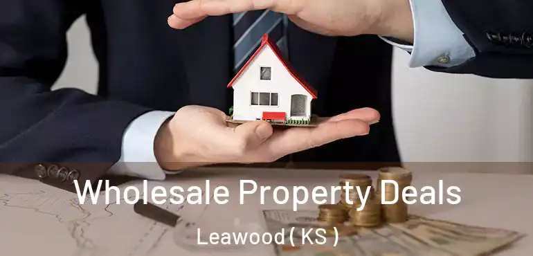  Wholesale Property Deals Leawood ( KS )