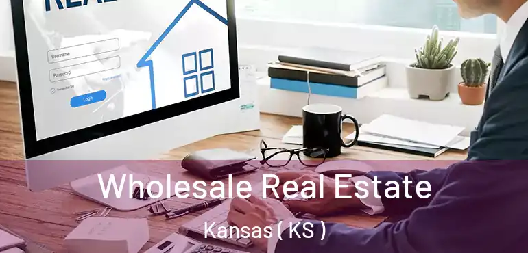  Wholesale Real Estate Kansas ( KS )