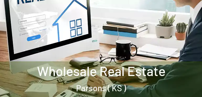  Wholesale Real Estate Parsons ( KS )