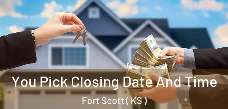  You Pick Closing Date And Time Fort Scott ( KS )